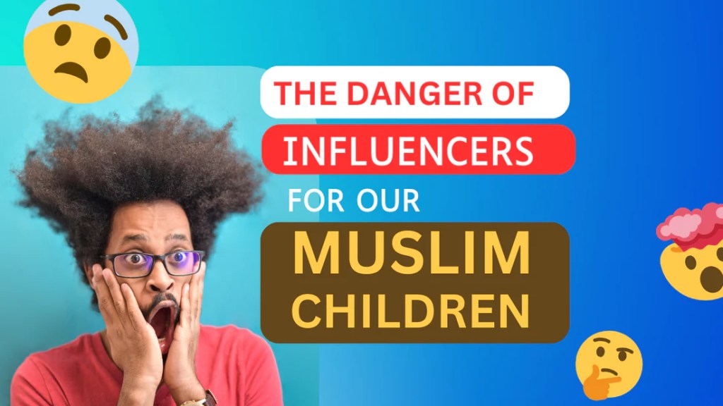 Danger of Influencers for our Muslim Children