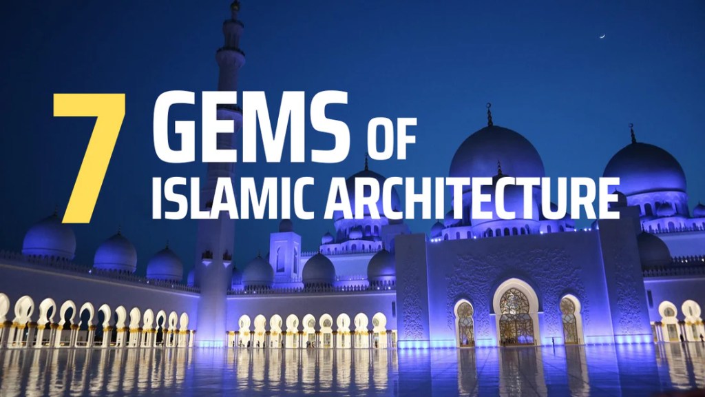 Discover 7 Gems of Islamic Architecture