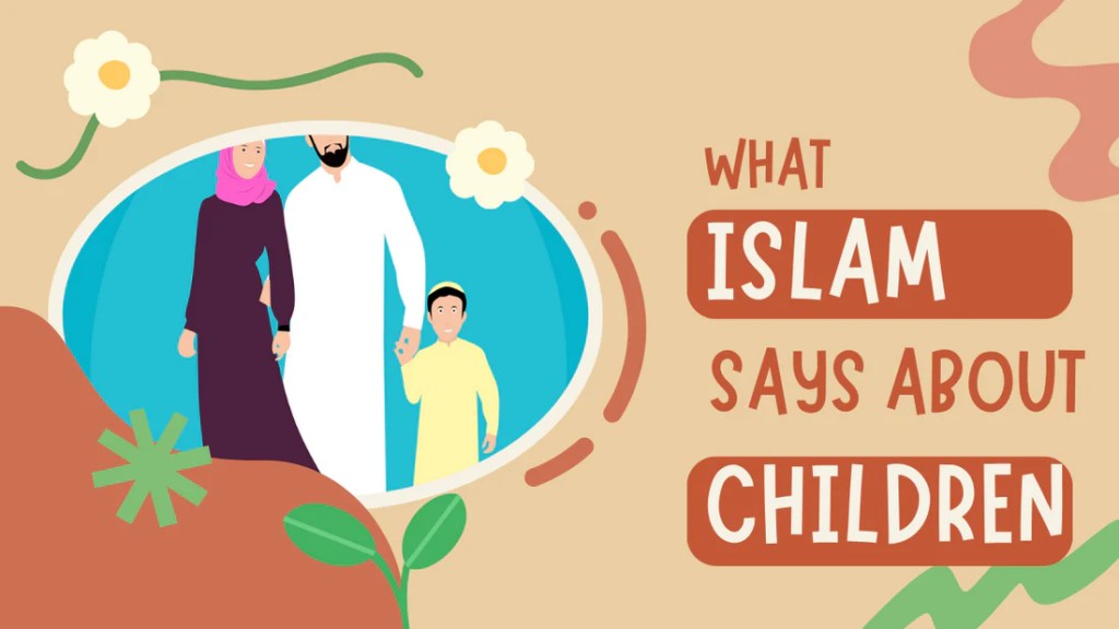 WHAT ISLAM SAYS ABOUT CHILDREN